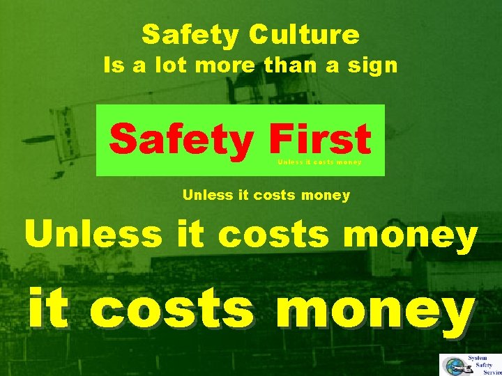 Safety Culture Is a lot more than a sign Safety First Unless it costs