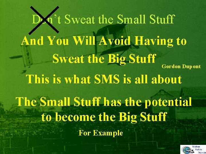 Don’t Sweat the Small Stuff And You Will Avoid Having to Sweat the Big