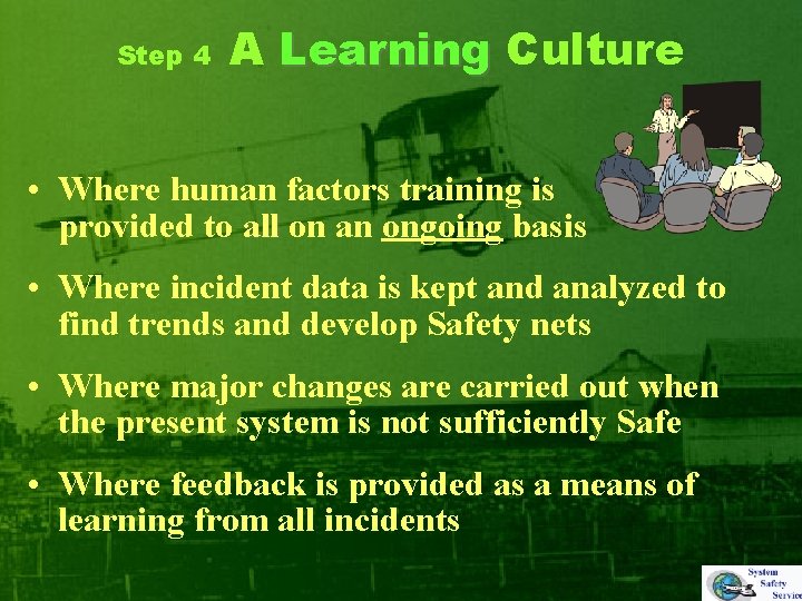 Step 4 A Learning Culture • Where human factors training is provided to all