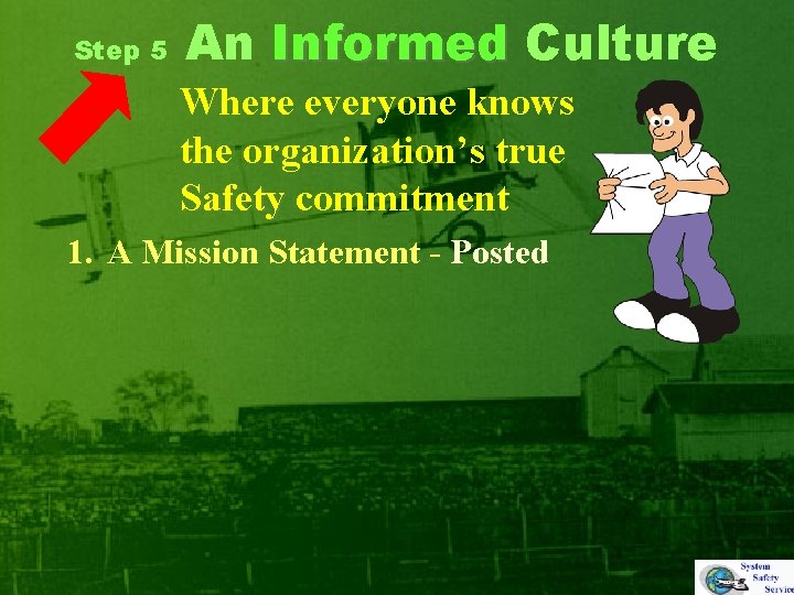 Step 5 An Informed Culture Where everyone knows the organization’s true Safety commitment 1.