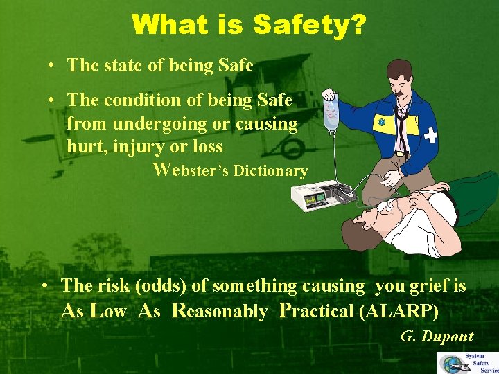 What is Safety? • The state of being Safe • The condition of being