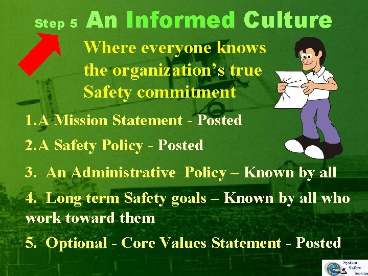 Step 5 An Informed Culture Where everyone knows the organization’s true Safety commitment 1.
