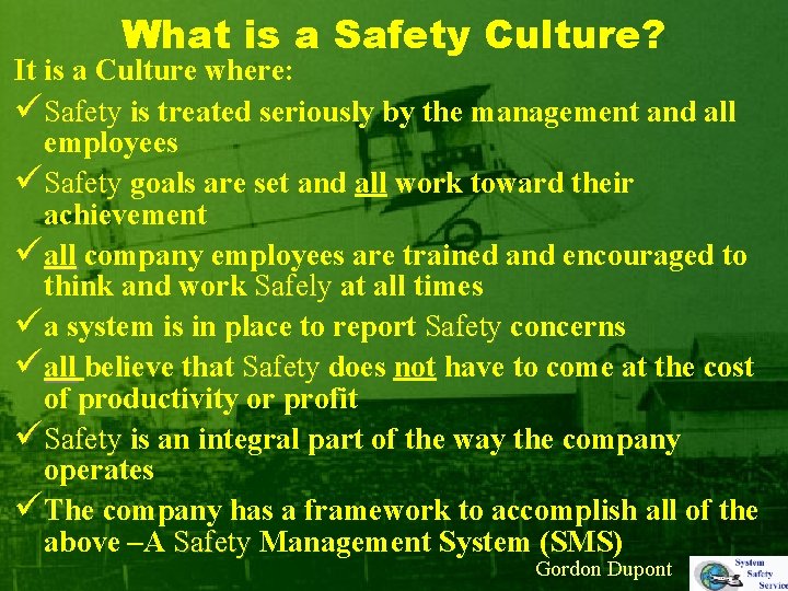 What is a Safety Culture? It is a Culture where: üSafety is treated seriously