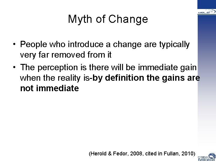 Myth of Change • People who introduce a change are typically very far removed