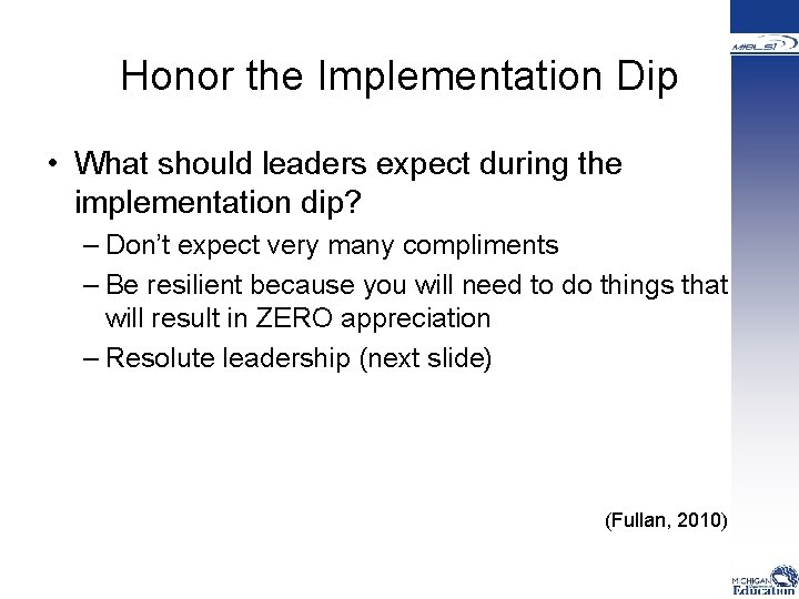 Honor the Implementation Dip • What should leaders expect during the implementation dip? –