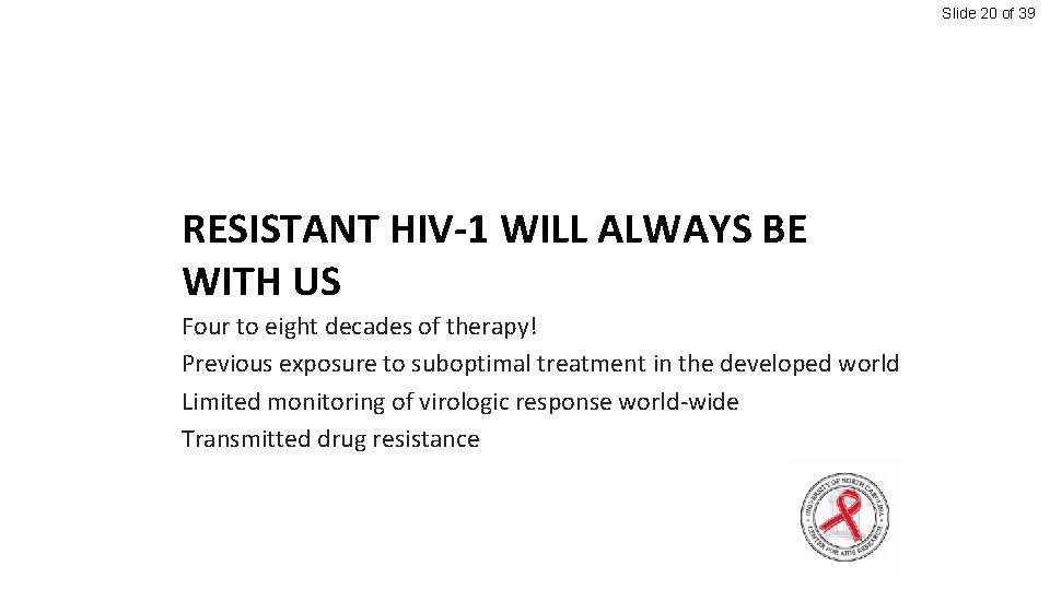 Slide 20 of 39 RESISTANT HIV-1 WILL ALWAYS BE WITH US Four to eight