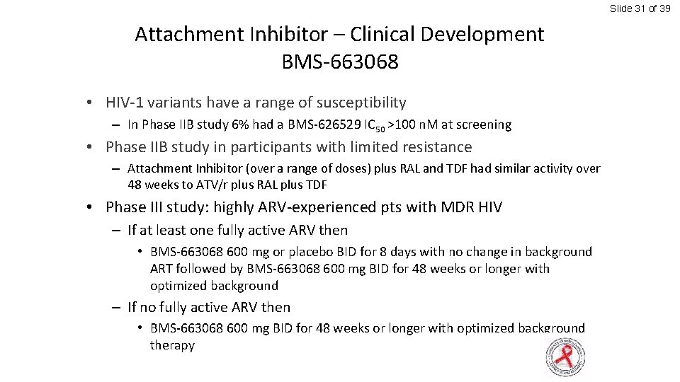 Slide 31 of 39 Attachment Inhibitor – Clinical Development BMS-663068 • HIV-1 variants have