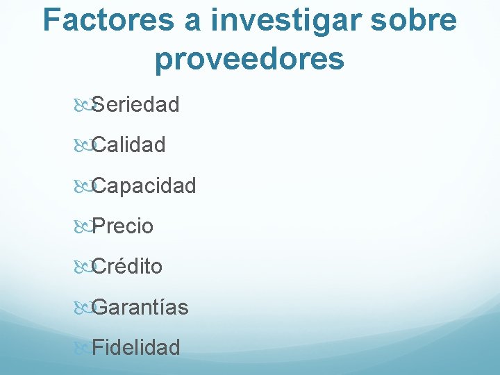 Factores a investigar sobre proveedores Seriedad Calidad Capacidad Precio Crédito Garantías Fidelidad 