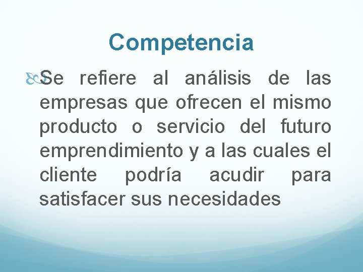 Competencia Se refiere al análisis de las empresas que ofrecen el mismo producto o