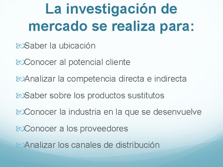 La investigación de mercado se realiza para: Saber la ubicación Conocer al potencial cliente