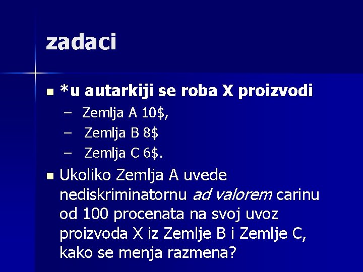 zadaci n *u autarkiji se roba X proizvodi – Zemlja A 10$, – Zemlja