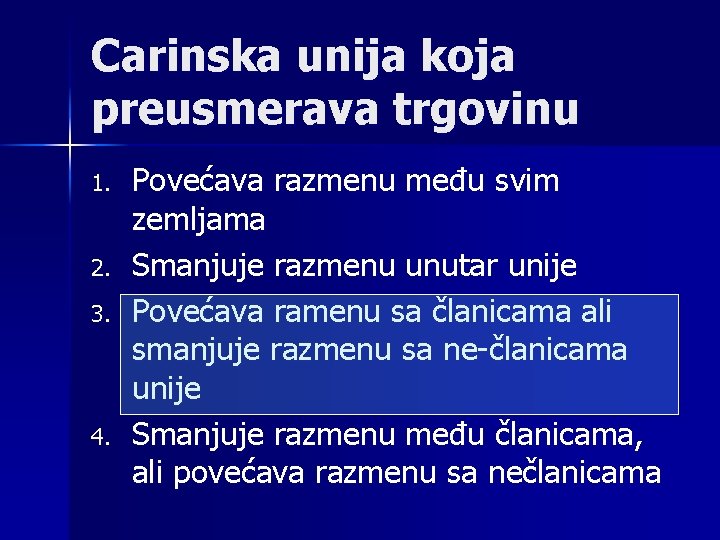 Carinska unija koja preusmerava trgovinu 1. 2. 3. 4. Povećava razmenu među svim zemljama Carinska unija koja preusmerava trgovinu 1. 2. 3. 4. Povećava razmenu među svim zemljama