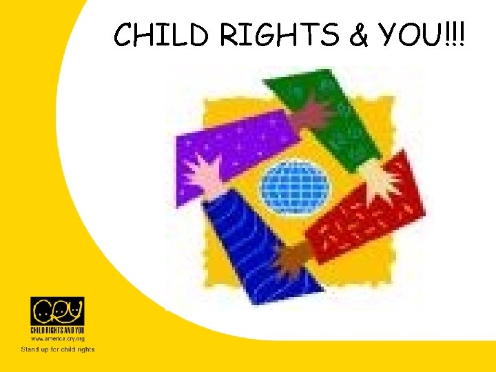 CHILD RIGHTS & YOU!!! CHILD RIGHTS & YOU!!!