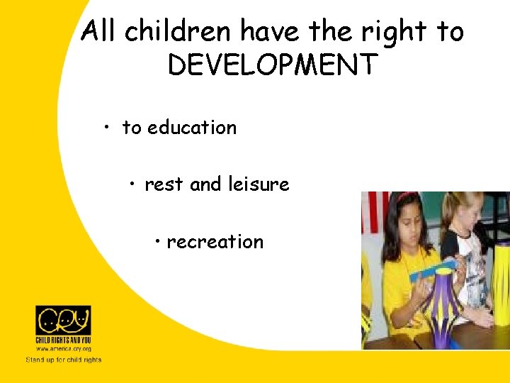 All children have the right to DEVELOPMENT • to education • rest and leisure All children have the right to DEVELOPMENT • to education • rest and leisure
