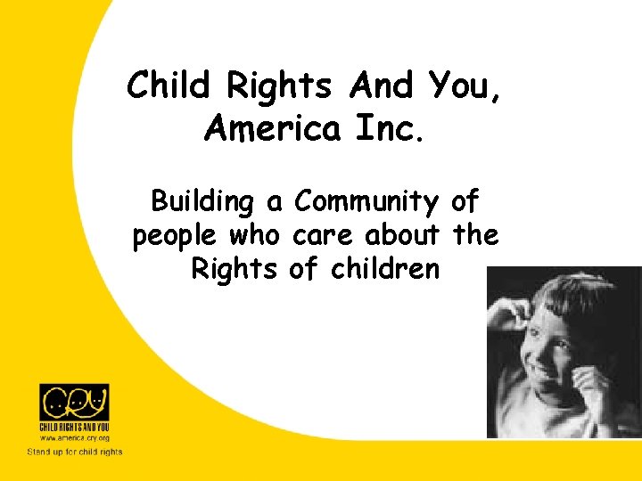 Child Rights And You, America Inc. Building a Community of people who care about Child Rights And You, America Inc. Building a Community of people who care about