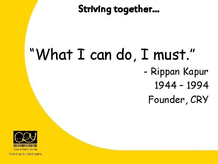 Striving together… “What I can do, I must. ” - Rippan Kapur 1944 – Striving together… “What I can do, I must. ” - Rippan Kapur 1944 –