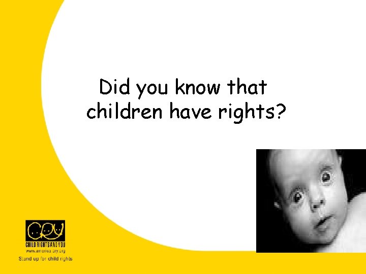 Did you know that children have rights? Did you know that children have rights?