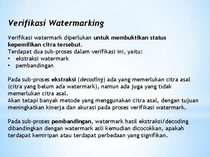 Verifikasi Watermarking Verifikasi watermark diperlukan untuk membuktikan status kepemilikan citra tersebut. Terdapat dua sub-proses