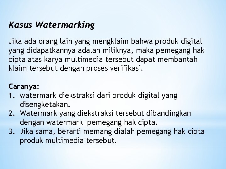 Kasus Watermarking Jika ada orang lain yang mengklaim bahwa produk digital yang didapatkannya adalah