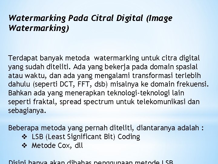 Watermarking Pada Citral Digital (Image Watermarking) Terdapat banyak metoda watermarking untuk citra digital yang