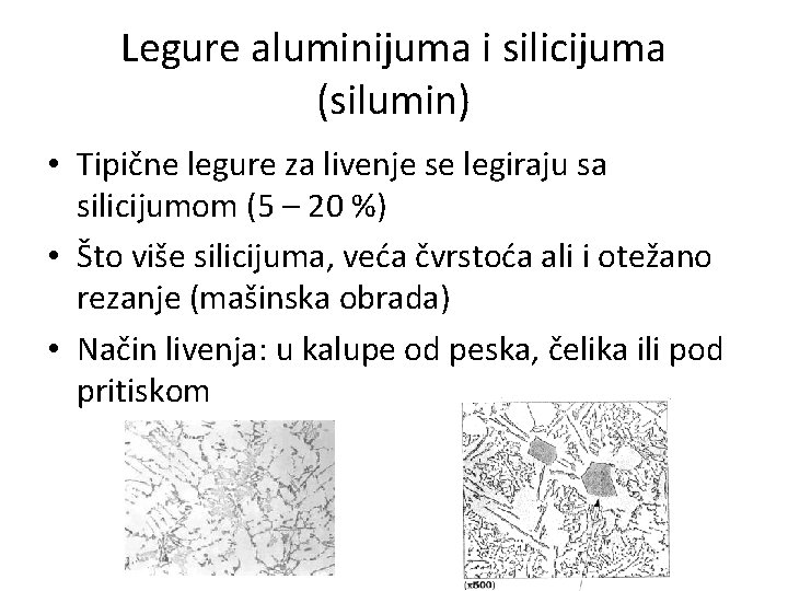 Legure aluminijuma i silicijuma (silumin) • Tipične legure za livenje se legiraju sa silicijumom