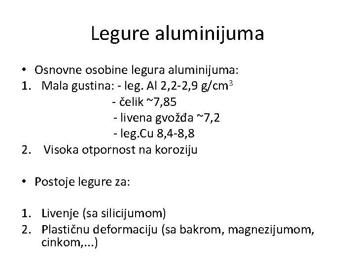 Legure aluminijuma • Osnovne osobine legura aluminijuma: 1. Mala gustina: - leg. Al 2,