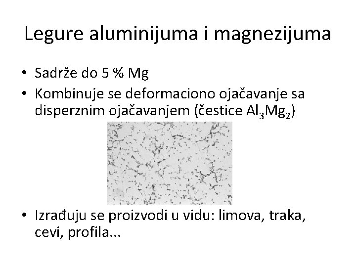 Legure aluminijuma i magnezijuma • Sadrže do 5 % Mg • Kombinuje se deformaciono
