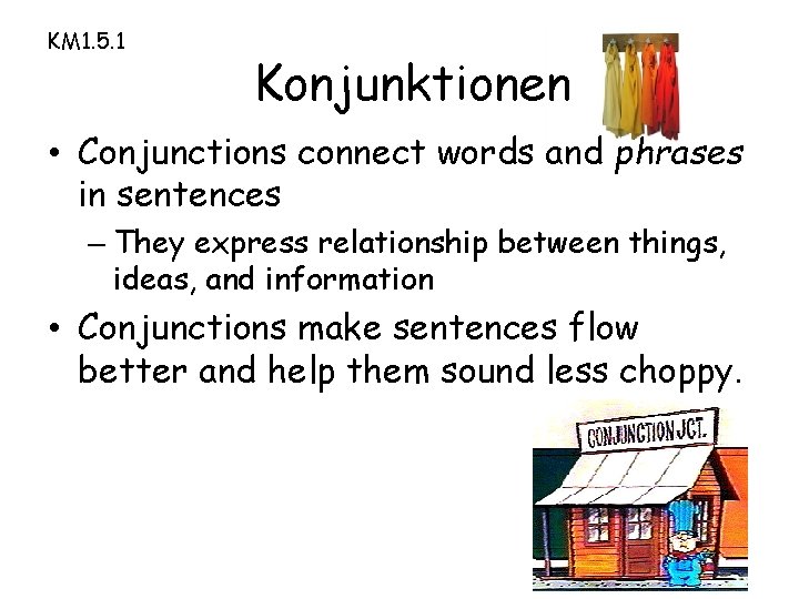 KM 1. 5. 1 Konjunktionen • Conjunctions connect words and phrases in sentences –