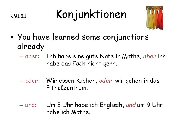 KM 1. 5. 1 Konjunktionen • You have learned some conjunctions already – aber: