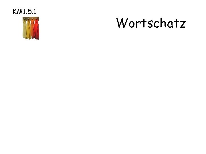 KM 1. 5. 1 Wortschatz 