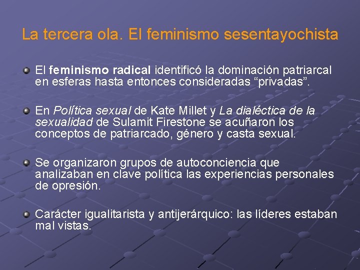 La tercera ola. El feminismo sesentayochista El feminismo radical identificó la dominación patriarcal en