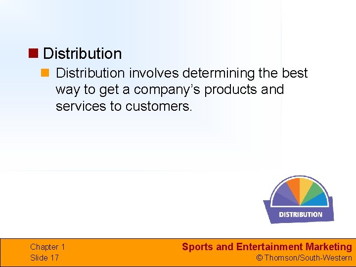 n Distribution involves determining the best way to get a company’s products and services