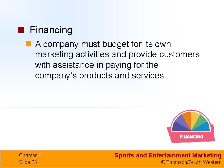 n Financing n A company must budget for its own marketing activities and provide