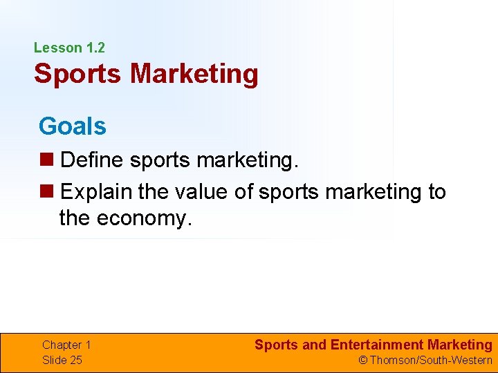 Lesson 1. 2 Sports Marketing Goals n Define sports marketing. n Explain the value