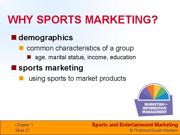 WHY SPORTS MARKETING? n demographics n common characteristics of a group n age, marital