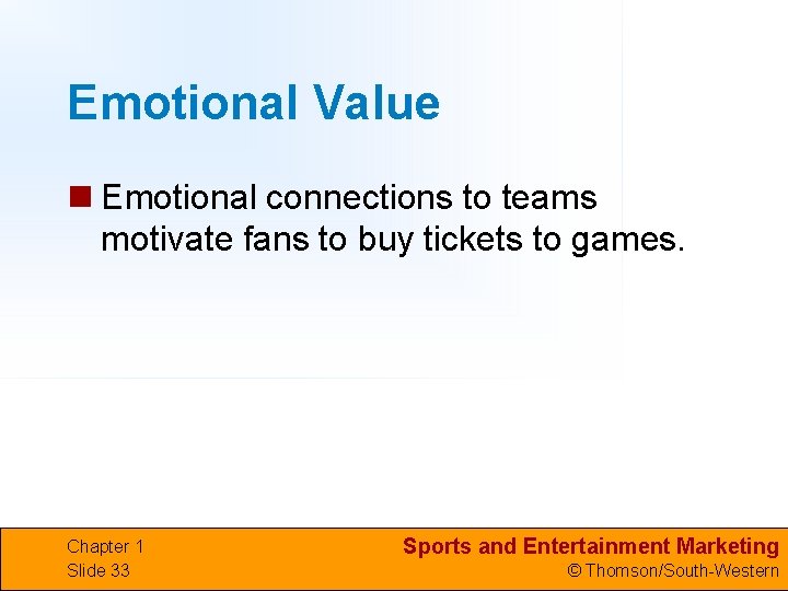 Emotional Value n Emotional connections to teams motivate fans to buy tickets to games.