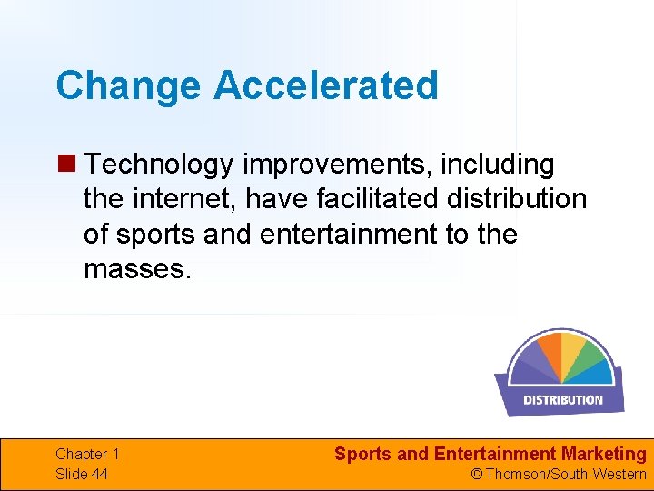 Change Accelerated n Technology improvements, including the internet, have facilitated distribution of sports and
