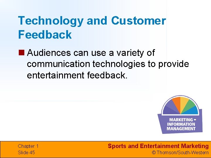Technology and Customer Feedback n Audiences can use a variety of communication technologies to