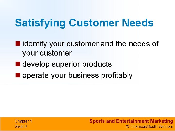 Satisfying Customer Needs n identify your customer and the needs of your customer n