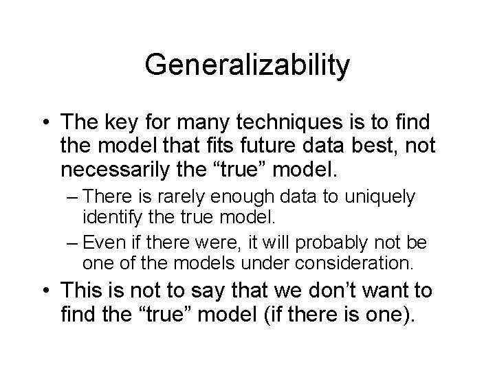 Generalizability • The key for many techniques is to find the model that fits