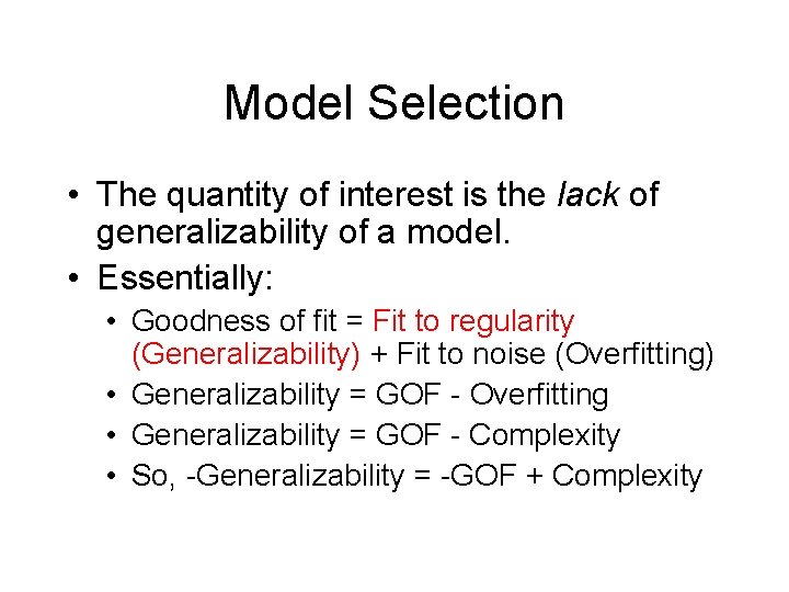 Model Selection • The quantity of interest is the lack of generalizability of a