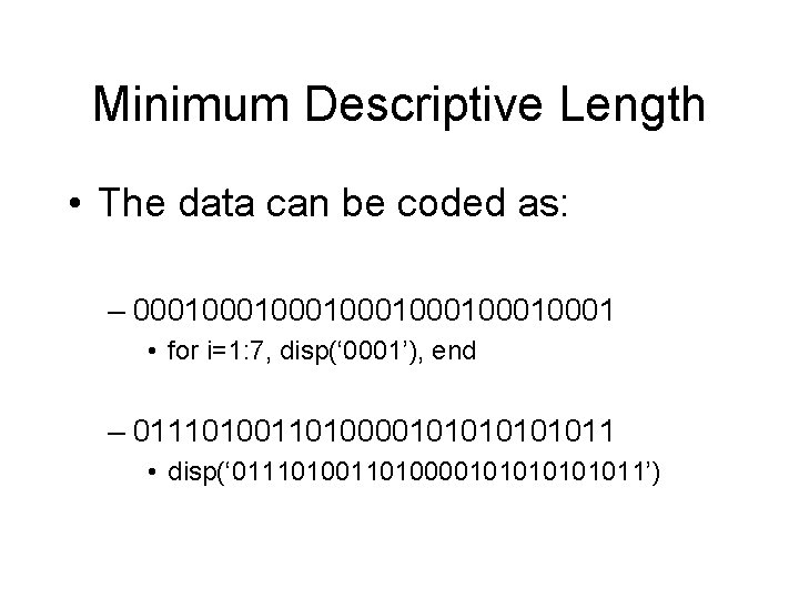 Minimum Descriptive Length • The data can be coded as: – 0001000100010001 • for