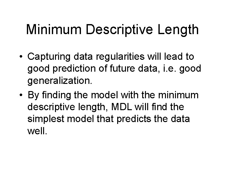 Minimum Descriptive Length • Capturing data regularities will lead to good prediction of future
