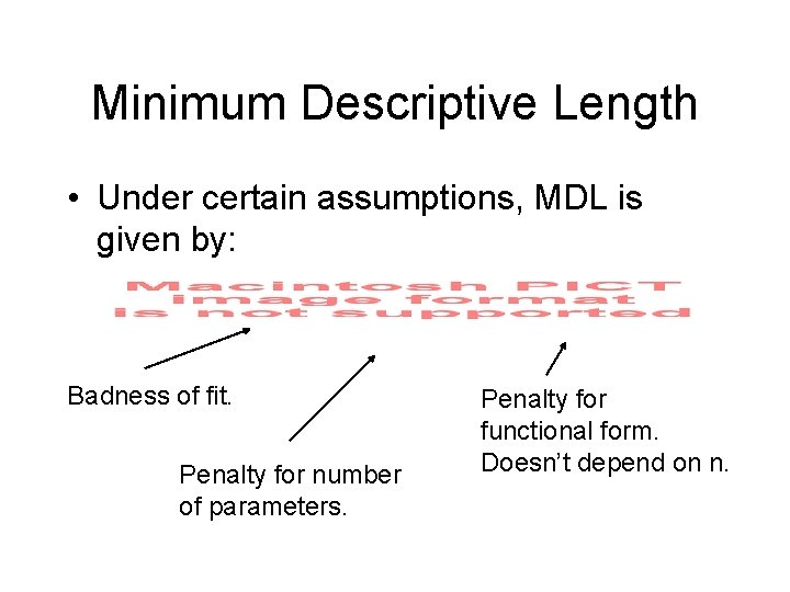 Minimum Descriptive Length • Under certain assumptions, MDL is given by: Badness of fit.