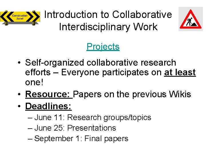 Introduction to Collaborative Interdisciplinary Work Projects • Self-organized collaborative research efforts – Everyone participates Introduction to Collaborative Interdisciplinary Work Projects • Self-organized collaborative research efforts – Everyone participates