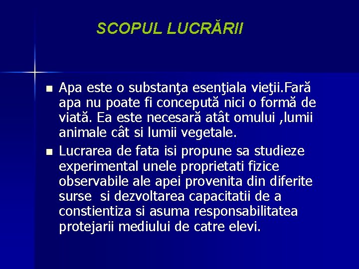 SCOPUL LUCRĂRII n n Apa este o substanţa esenţiala vieţii. Fară apa nu poate