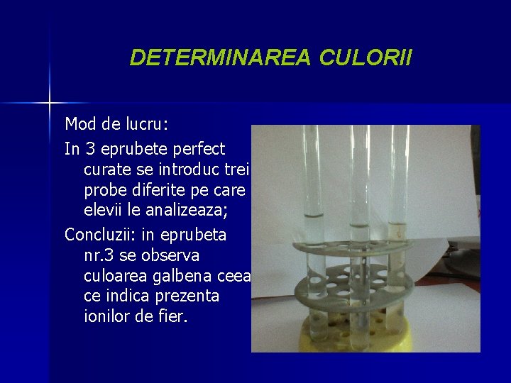 DETERMINAREA CULORII Mod de lucru: In 3 eprubete perfect curate se introduc trei probe