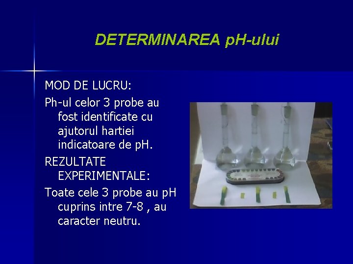 DETERMINAREA p. H-ului MOD DE LUCRU: Ph-ul celor 3 probe au fost identificate cu