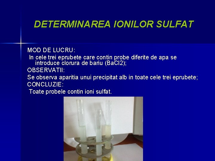 DETERMINAREA IONILOR SULFAT MOD DE LUCRU: In cele trei eprubete care contin probe diferite