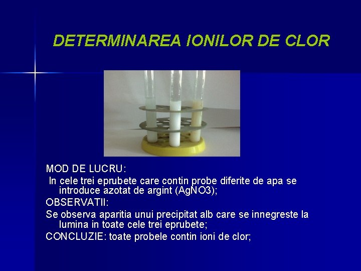 DETERMINAREA IONILOR DE CLOR MOD DE LUCRU: In cele trei eprubete care contin probe